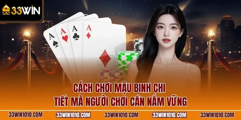 Cách chơi mậu binh 33WIN chi tiết mà người chơi cần nắm vững