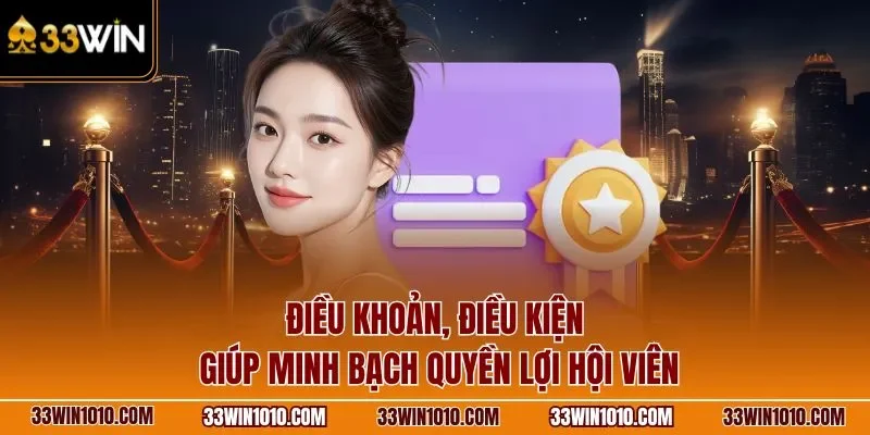 Điều khoản điều kiện giúp minh bạch quyền lợi hội viên