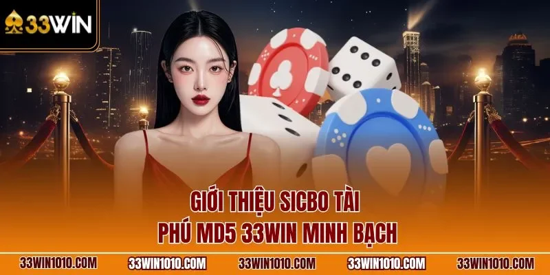 Giới thiệu Sicbo Tài Phú MD5 33WIN minh bạch