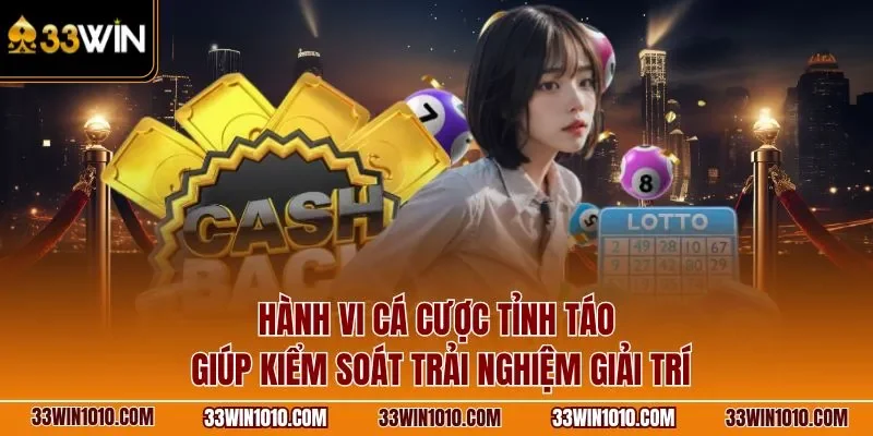 Hành vi cá cược tỉnh táo giúp kiểm soát chơi có trách nhiệm