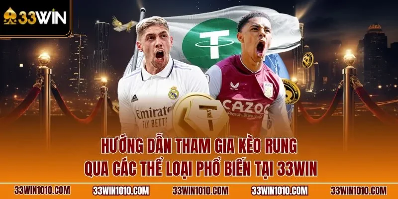 Hướng dẫn tham gia kèo rung 33WIN phổ biến
