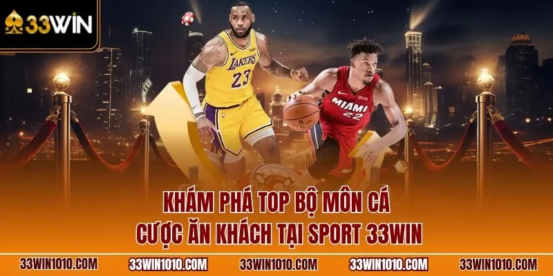 Khám phá top bộ môn cá cược ăn khách tại thể thao 33WIN