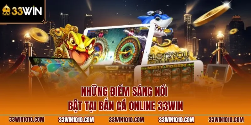 Những điểm sáng nổi bật tại bắn cá 33WIN 