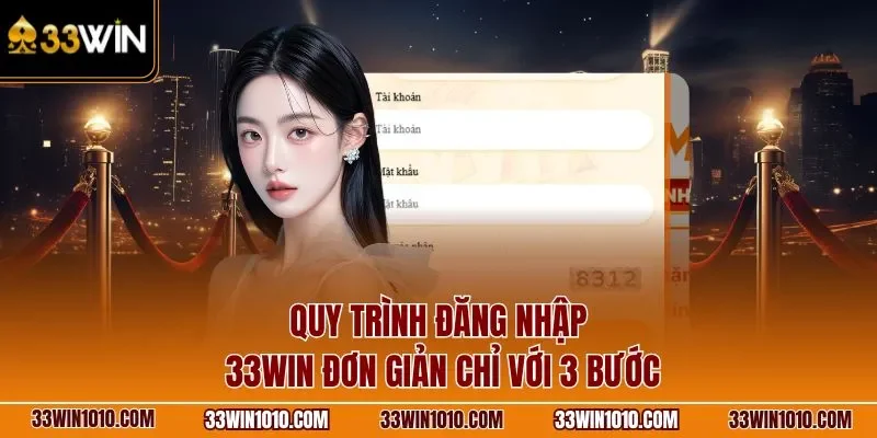 Quy trình đăng nhập 33WIN đơn giản chỉ với 3 bước