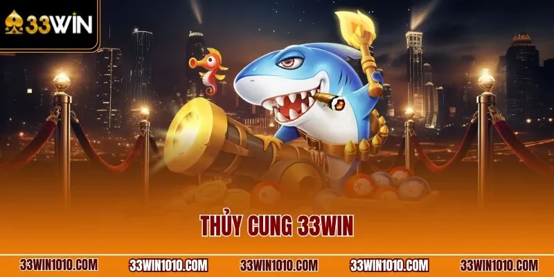 Thủy Cung 33WIN