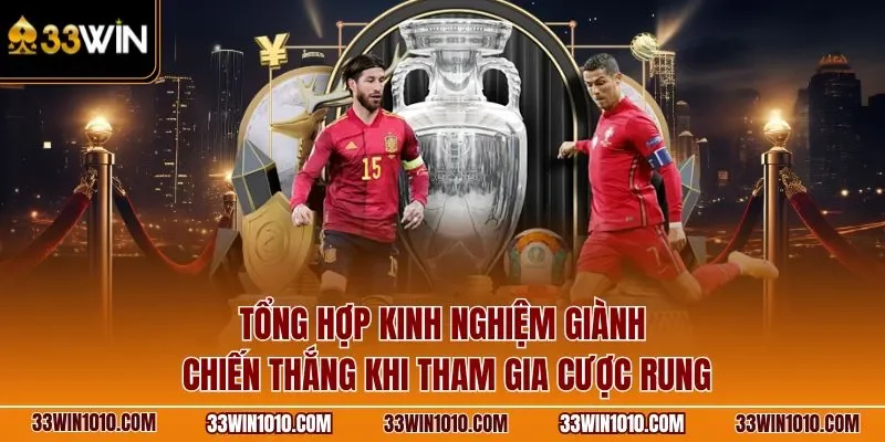 Tổng hợp kinh nghiệm giành chiến thắng khi tham gia kèo rung 33WIN