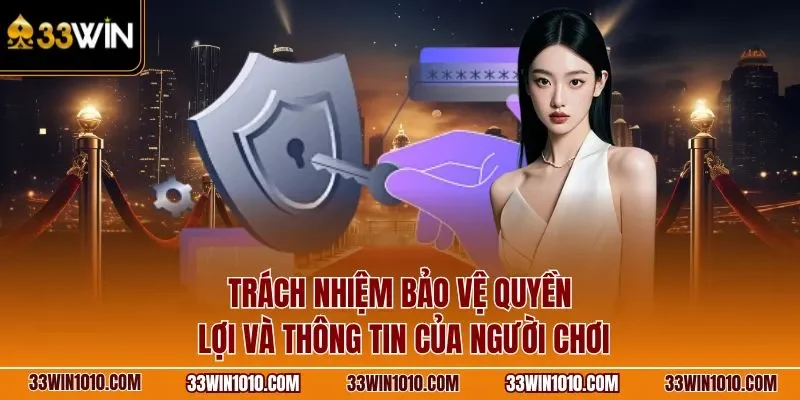 Trách nhiệm bảo vệ quyền lợi và thông tin của người chơi